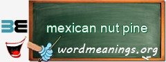 WordMeaning blackboard for mexican nut pine